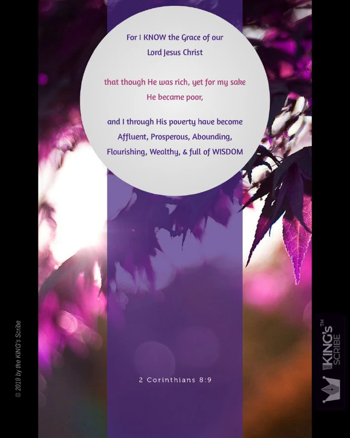 The design’s text reads, “For I KNOW the Grace of our Lord Jesus Christ - that though He was rich, yet for my sake He became poor, and I through His poverty have become: Affluent, Prosperous, Abounding, Flourishing, Wealthy, & full of WISDOM.”
