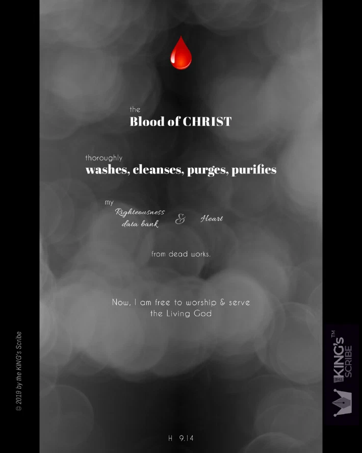 Hebrews 9v14, reimagined. The design’s background features numerous, out-of-focus lights, and an illustration takes center-stage: a bright red drop of blood. The text reads, “The Blood of Christ thoroughly wahses, cleanses, purges, purifies my Righteousness data bank & Heart from dead works. Now, I am free to worship & serve the Living God.”