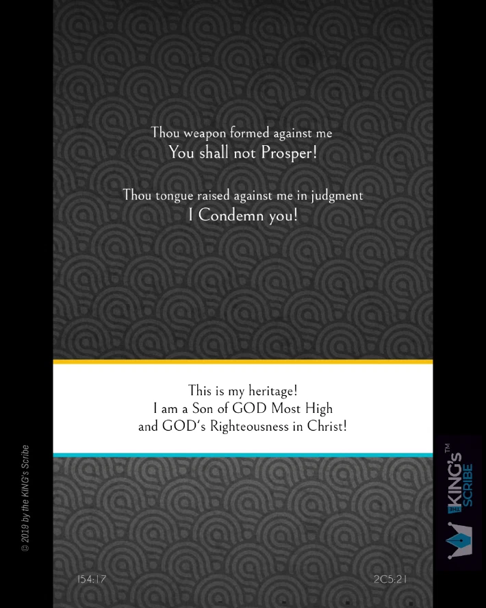 The text reads, “Thou weapon formed against me, You shall not Prosper! Thou tongue raised against me in judgement, I Condemn You!” It continues below, “This is my heritage! I am a Son of GOD Most High and GOD’s Righteousness in Christ!”