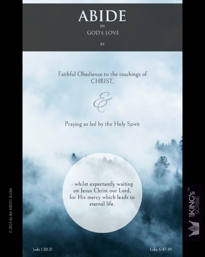 The background is a forest bathed in fog. The clouds and thick mists are one; with treetops poking out here and there. The design’s text reads, “ABIDE in God’s Love by… Faithful Obedience to the teachings of CHRIST, & Praying as led by the Holy Spirit - whilst expectantly waiting on Jesus  Christ our Lord, for His mercy which leads to eternal life.”