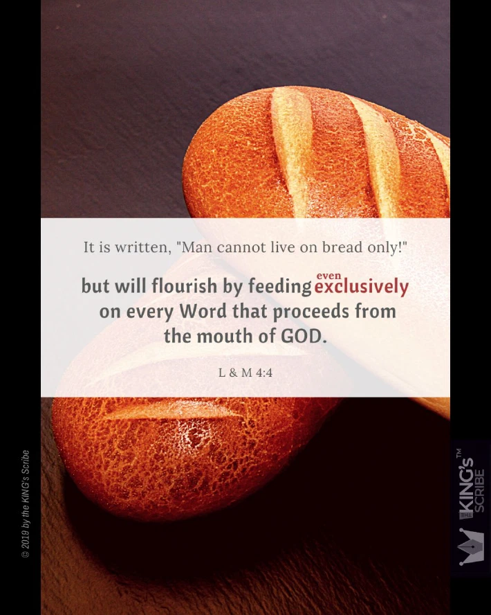 The background photo features two delectable loaves of bread. You’d want to snatch them off the screen and nest ’em between your teeth. In the foreground, the text reads, “It is written, ‘Man cannot live on bread only!’ but will flourish by feeding even exclusively on every Word that proceeds form the mouth of GOD.”