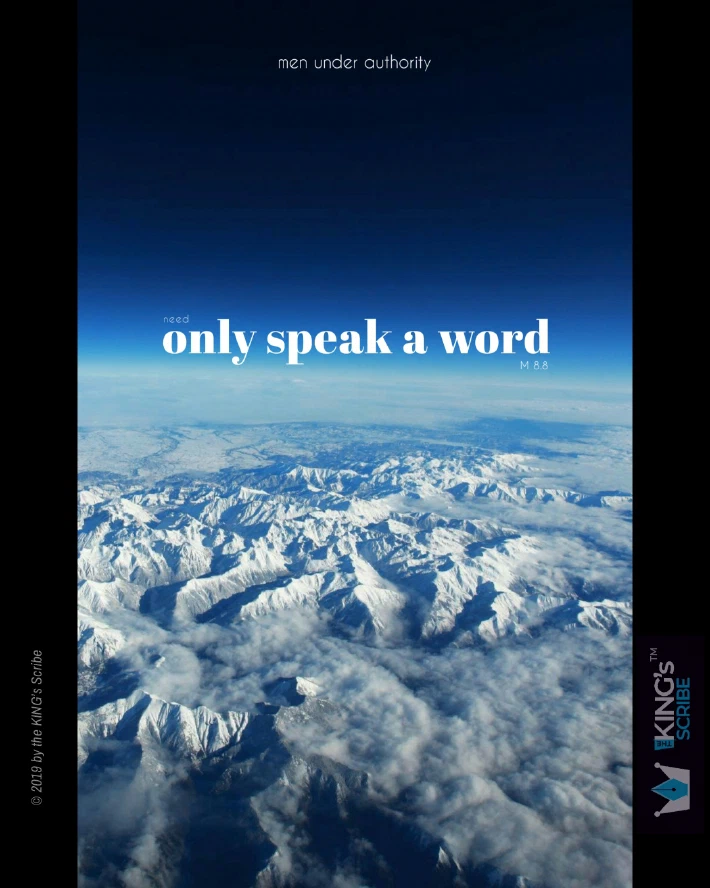 Matthew 8v8, reimagined. “Men under authority, need only speak a word.”