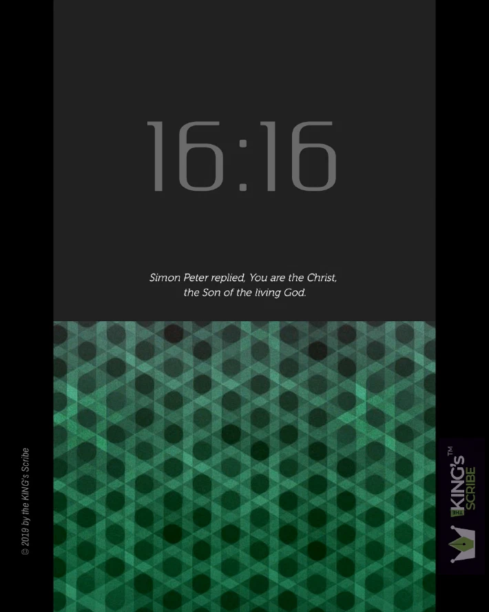 Matthew 16v16, “Simon Peter replied, ‘You are the Christ, the Son of the Living God.’”