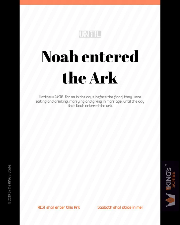 The design’s text reads, “UNTIL Noah entered the Ark.” Then Mt 24:38 is quoted, “For as in the days before the flood, they were eating and drinking, marrying and giving in marriage, until the day that Noah entered the ark,…” Two blocks of text lie at the foot of the design; “REST shall enter this Ark; " and “Sabbath shall abide in me!”