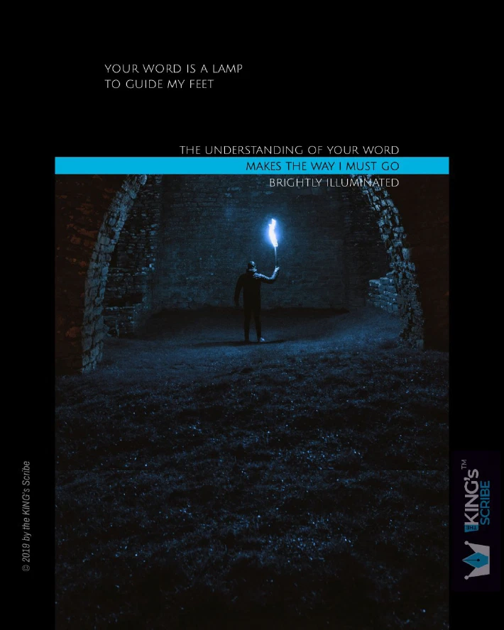 A man stands at the gaping mouth of an enormous cavern. It is nighttime. Fortunately, grasped in the man’s hand, is a flaming torch. Illumination. The design’s text reads, “Your word is alamp to guide my feet. The understanding of Your word amkes the way I must go, brightly illuminated.” 