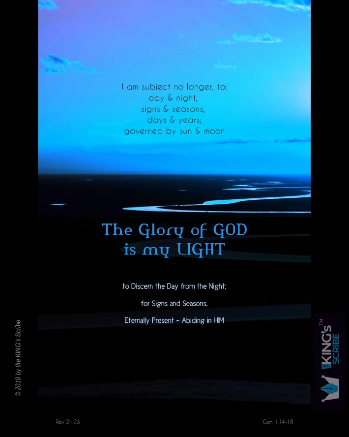 The text reads, “I am subject no longer, to: day & night, signs & seasons, days & years; governed by sun & moon. The GLORY of GOD is my LIGHT: to Discern the Day from the Night; for Signs and Seasons. Eternally Present - Abiding in HIM. “