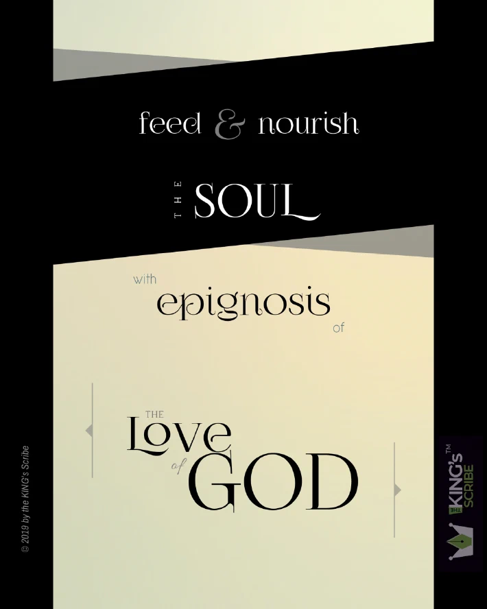 The designed text reads, “feed & nourish the Soul with epignosis of the Love of GOD. “