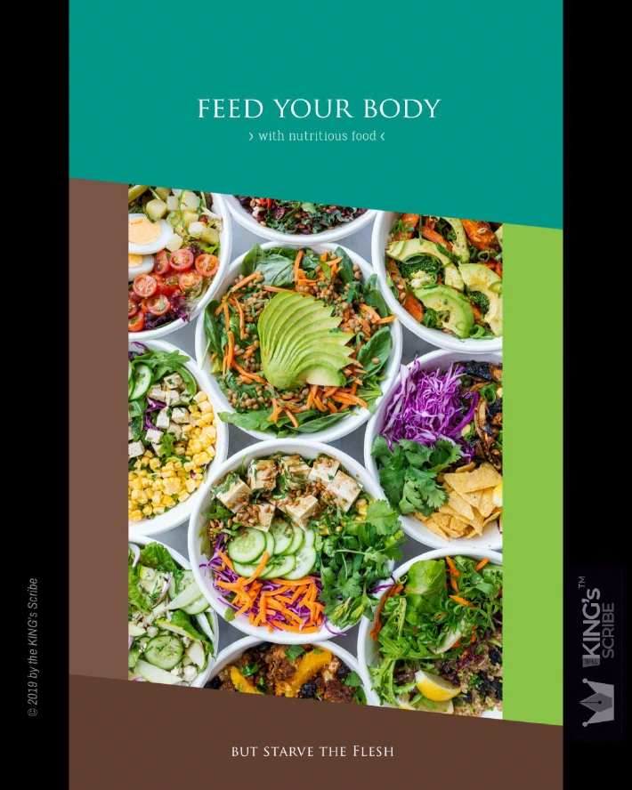 Many bowls, full of healthy food, lie in the midst of this design. The text reads, “Feed your Body - with nutritious food. But starve the flesh.”