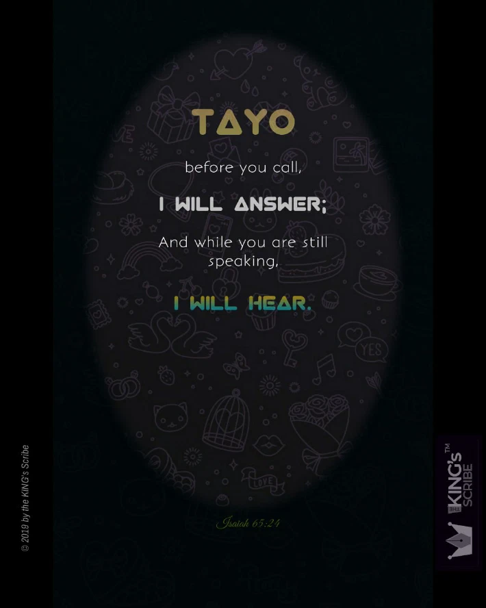 YHVH promises, “Tayo, before you call, I will answer; and while you are still speaking, I will hear.”